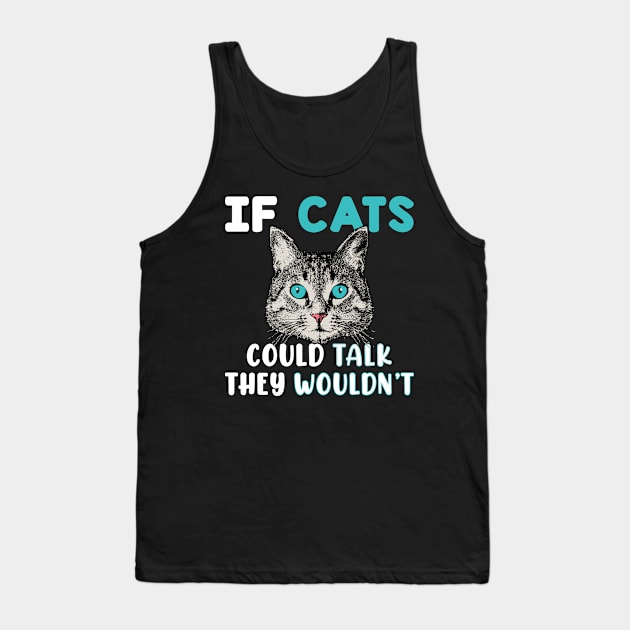 If Cats Could Talk They Wouldn't Tank Top by rissander